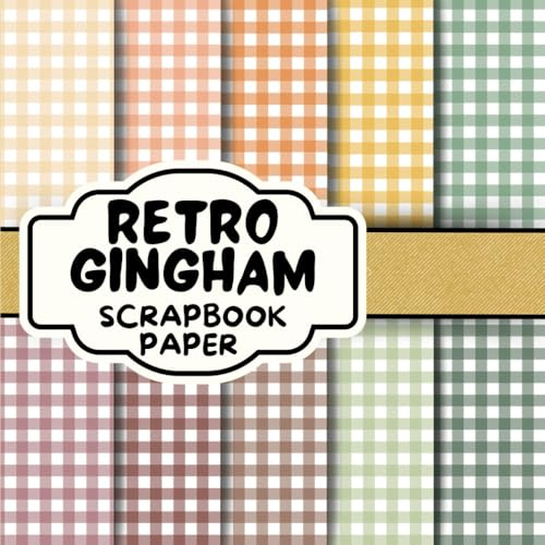 Retro Gingham Scrapbook Paper: Double-Sided Decorative Scrapbooking Pages, Decoupage, DIY, Craft Papers for Junk Journals, Wrapping Paper , Card Making And More