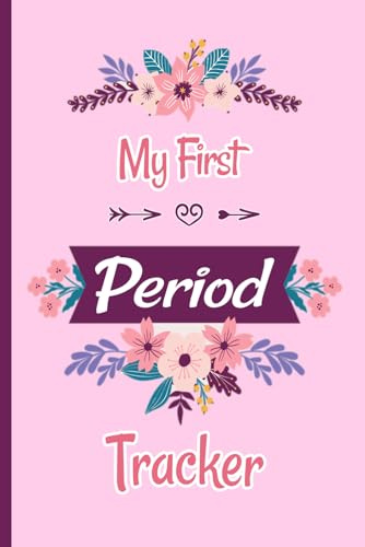 My First Period Tracker: Menstrual Cycle Tracking Journal To Monitor PMS and cycle symptoms, Mood and Taking Notes For Young Girls ,Teens And Women.
