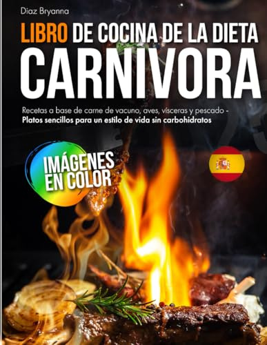 Libro de Cocina de la Dieta Carnívora: Recetas a base de carne de vacuno, aves, vísceras y pescado - Platos sencillos para un estilo de vida sin carbohidratos