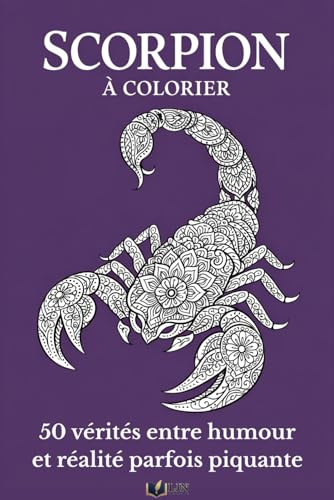 Scorpion à colorier: Livre de coloriage de ton signe - 50 vérités entre humour et réalité parfois piquante