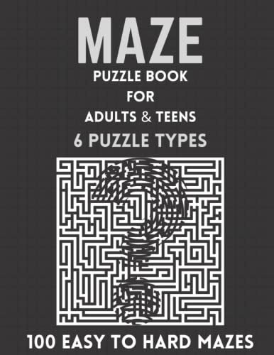 Maze Puzzle Book For Adults & Teens: 100 Easy to Hard Mazes- 6 Puzzle Types(Square, Circle , Diamond ,Double , Quad , Star Mazes)