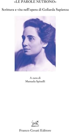 «Le parole nutrono». Scrittura e vita nell’opera di Goliarda Sapienza