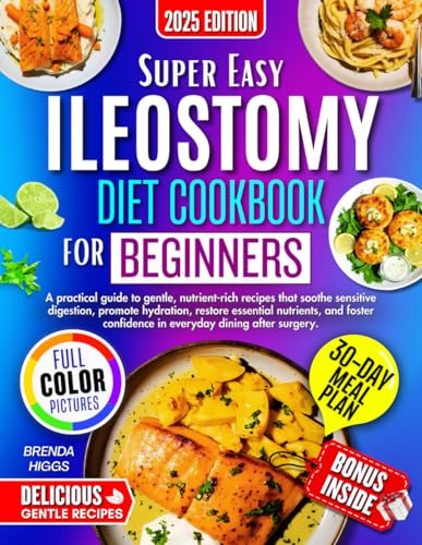 ILeostomy Diet Cookbook For Beginners: A Practical Guide To Gentle, Nutrient-Rich Recipes That Soothe Sensitive Digestion, Promote Hydration, Restore Essential Nutrients, And Foster Confidence In....