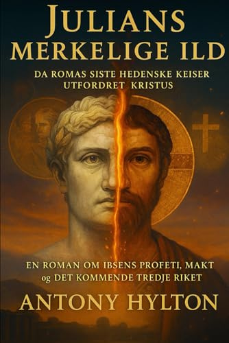 Julians merkelige ild Da Romas siste hedenske keiser utfordret Kristus: En roman om Ibsens profeti, makt og det kommende tredje riket