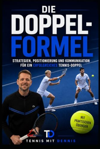 Tennis mit Dennis - Die Doppelformel: Strategien, Positionierung und Kommunikation für ein erfolgreiches Tennisdoppel