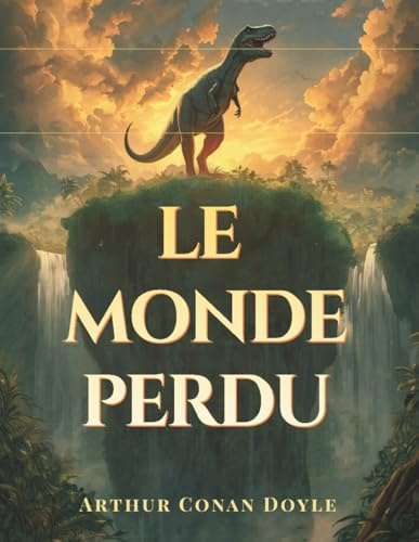 Le Monde perdu: Un roman classique de science-fiction et d’exploration fantastique