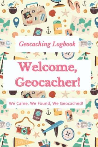 Geocaching Logbook: Welcome Geocacher!: We Came, We Found, We Geocached!