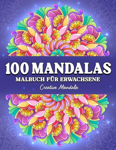 100 Mandalas: Ein Malbuch für Erwachsene mit wunderschönen und entspannenden Mandalas in verschiedenen Stilen
