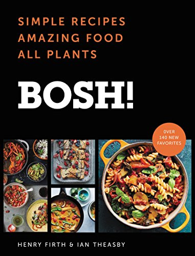 BOSH!: Simple Recipes * Amazing Food * All Plants – A Fun, Unpretentious Vegan Guide: 100+ Easy Meals from Dinners to Cocktails (BOSH Series)