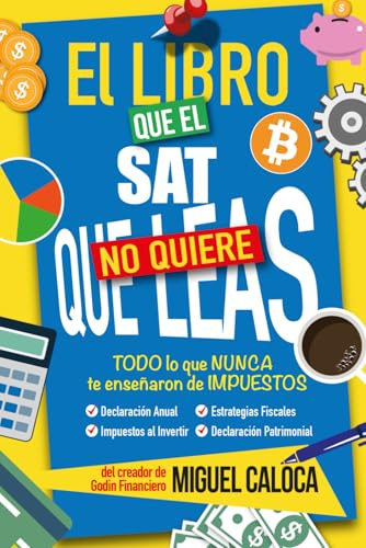 El Libro que el SAT No Quiere que Leas (Edición ACTUALIZADA): La Guía más COMPLETA para pagar MENOS Impuestos
