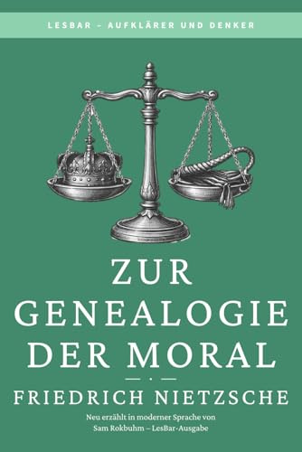 Friedrich Nietzsche - zur Genealogie der Moral: LesBar - weil Klassiker nicht kompliziert sein müssen