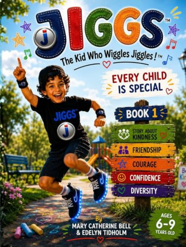 JIGGS, The Kid Who Wiggles Jiggles! EVERY CHILD IS SPECIAL (Book 1): A story about KINDNESS. FRIENDSHIP. COURAGE. CONFIDENCE. DIVERSITY