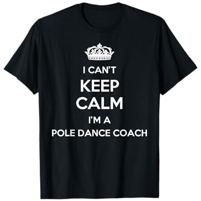 Professione - I Can't Keep Calm I'm A Pole Dance Coach Maglietta