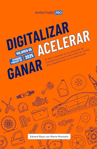 Digitalizar, acelerar y ganar (Volumen V: 2025): El libro inspirado en los podcasts de Inventario.pro que te descubre las claves de la digitalización en la Automoción