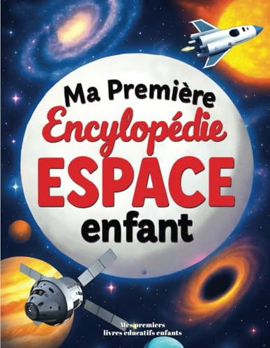 Ma Première Encyclopédie Espace enfant: Livre éducatif sur l'astronomie pour tout savoir sur la Terre, les planètes, les étoiles, le système solaire et l'Univers, pour enfants curieux de 6 à 12 ans