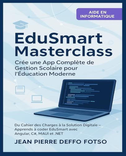 EduSmart Masterclass – Crée une App Complète de Gestion Scolaire pour l’Éducation Moderne: Du Cahier des Charges à la Solution Digitale – Apprends à coder EduSmart avec Angular, MAUI et .NET