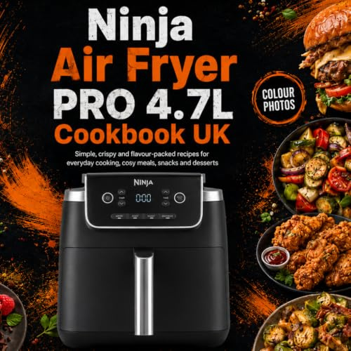 Ninja Air Fryer PRO 4.7L Cookbook UK: Simple, crispy and flavour-packed recipes for everyday cooking, cosy meals, snacks and desserts