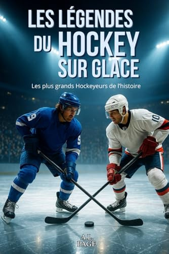 Les légendes du Hockey sur Glace: Les plus grands Hockeyeurs de l’histoire