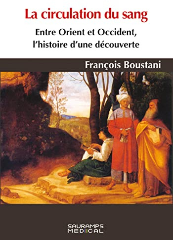 La circulation du sang. Entre Orient et Occident, histoire d'une découverte