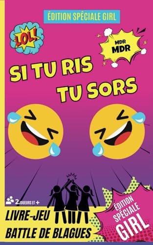 LIVRE JEU SI TU RIS TU SORS SPECIAL GIRLS: 150 Histoires et Blagues décalées, Mimiques et Éclats de Rire où on se Moque Gentiment des Hommes – ... Complicité ! Un remède anti-ennui garanti !