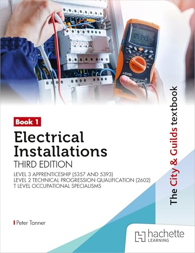 The City & Guilds Textbook: Book 1 Electrical Installations, Third Edition: For the Level 3 Apprenticeships (5357 and 5393), Level 2 Technical ... & T Level Occupational Specialisms (8710)
