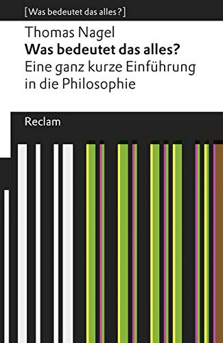 Was bedeutet das alles?: Eine ganz kurze Einführung in die Philosophie. [Was bedeutet das alles?] – Nagel, Thomas – Erläuterungen; Denkanstöße; Analyse – 19000 (Reclams Universal-Bibliothek)