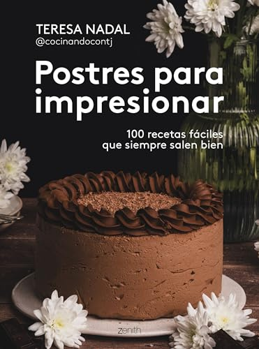 Postres para impresionar: 100 recetas fáciles que siempre salen bien (Zenith Food)