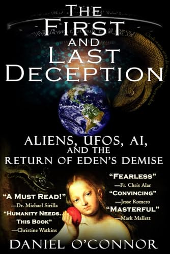The First and Last Deception: Aliens, UFOs, AI, and the Return of Eden's Demise