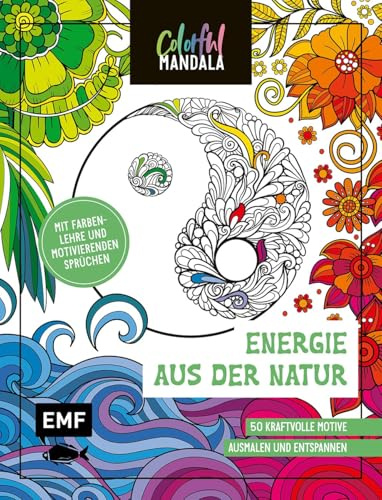 Colorful Mandala - Energie aus der Natur: 50 kraftvolle Motive für innere Stärke ausmalen und entspannen | Mit Farbenlehre und motivierenden Sprüchen
