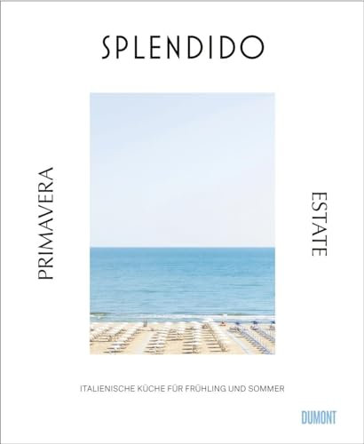 Splendido. Primavera/Estate: Italienische Küche für Frühling und Sommer