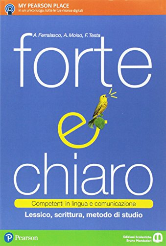 Forte e chiaro. Competenti in lingua e comunicazione. Per le Scuole superiori. Con e-book. Con espansione online