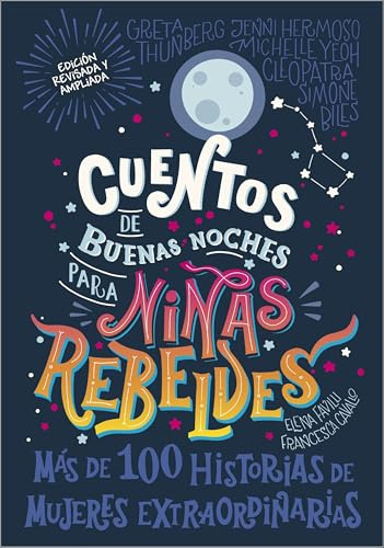 Cuentos de buenas noches para niñas rebeldes: Más de cien historias de mujeres extraordinarias (Rebel Girls)