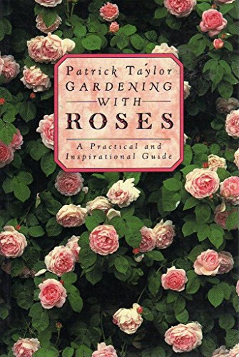 Gardening with Roses: A Practical and Inspirational Guide