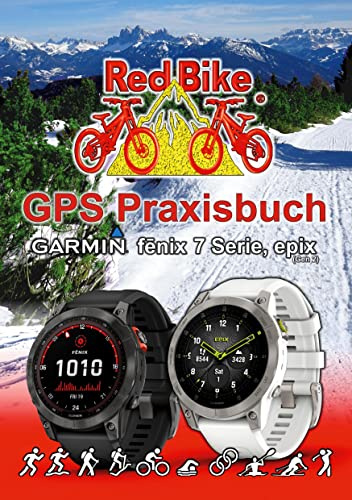 GPS Praxisbuch Garmin fenix 7 Serie/ epix (Gen2): Funktionen, Einstellungen & Navigation (GPS Praxisbuch-Reihe von Red Bike)