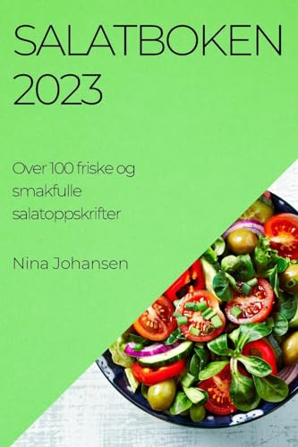 Salatboken 2023: Over 100 friske og smakfulle salatoppskrifter (Norwegian Edition)
