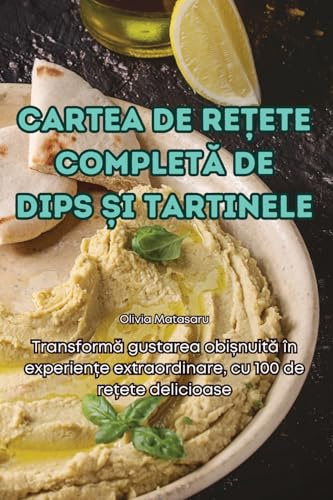 Cartea de ReȚete CompletĂ de Dips Și Tartinele