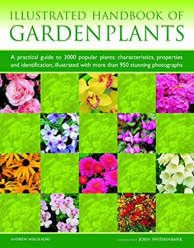Garden Plants, Illustrated Handbook of: A practical guide to 3000 popular plants: characteristics, properties and identification, illustrated with more than 950 stunning photographs