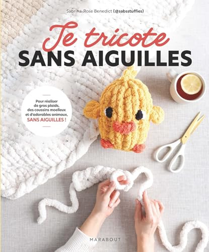 Je tricote sans aiguilles: Pour réaliser de gros plaids, des coussins moelleux et d'adorables animaux sans aiguilles !