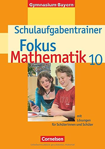 Fokus Mathematik - Bayern - Bisherige Ausgabe / 10. Jahrgangsstufe - Schulaufgabentrainer mit Lösungen: Mit Lösungen für Schülerinnen und Schüler