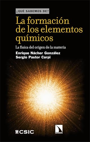 La formación de los elementos químicos: La física del origen de la materia: 164 (¿QUÉ SABEMOS DE?)