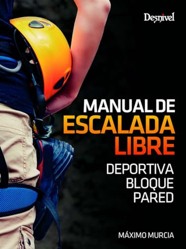 Manual de escalada libre. Deportiva. Bloque. Pared (MANUALES DESNIVEL)