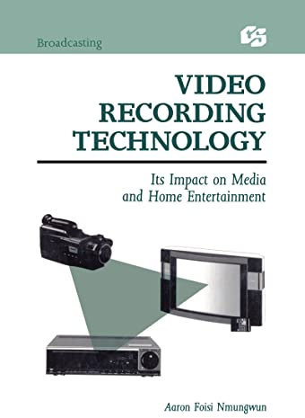 Video Recording Technology: Its Impact on Media and Home Entertainment (Routledge Communication Series)