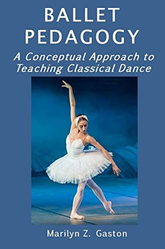 Ballet Pedagogy: A Conceptual Approach to Teaching Classical Dance: 5