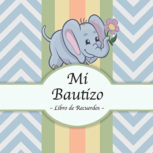 Mi Bautizo: Libro de Firmas, Recuerdos y Consejos a los Padres I Estilo ElefanteI Para 25 personas I Para Deseos escritos y las Fotos más bellas I Idea de regalo para el bautizo de niños y niñas