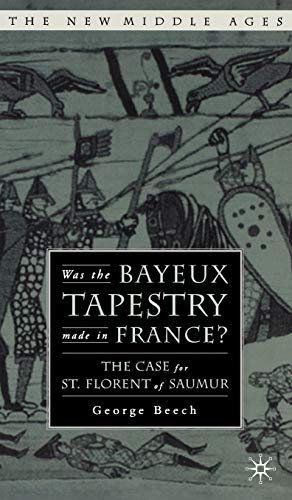 Was the Bayeux Tapestry Made in France?: The Case for St. Florent of Saumur (The New Middle Ages)