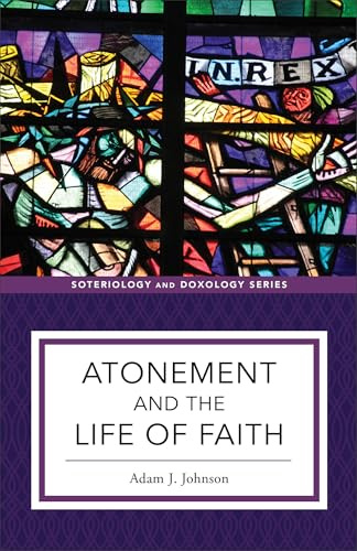 Atonement and the Life of Faith (Soteriology and Doxology)