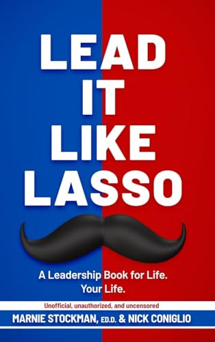 Lead It Like Lasso: A Leadership Book for Life. Your Life.