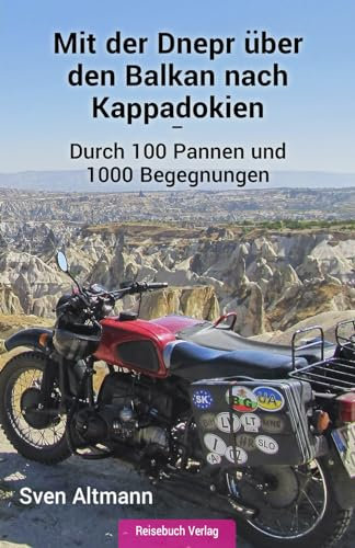 Mit der Dnepr über den Balkan nach Kappadokien: Durch 100 Pannen und 1000 Begegnungen