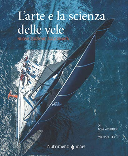 L'arte e la scienza delle vele. Nuova ediz.