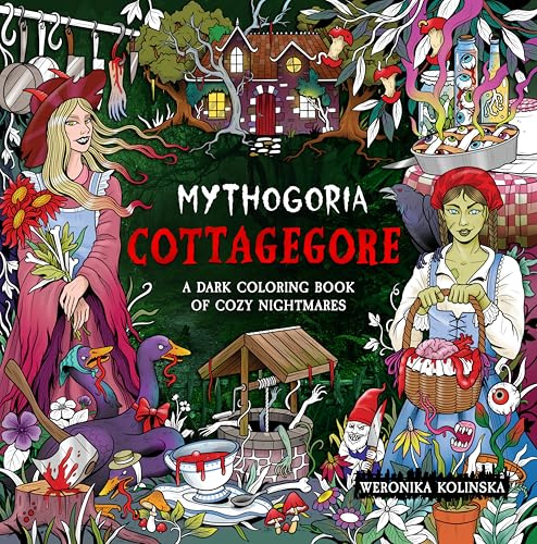 Mythogoria: Cottagegore: A Dark Coloring Book of Cozy Nightmares